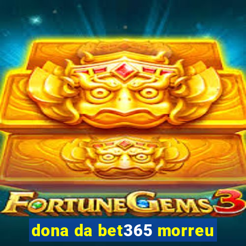 dona da bet365 morreu